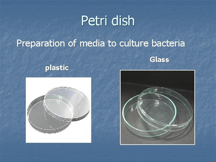 Petri dish Preparation of media to culture bacteria plastic Glass 