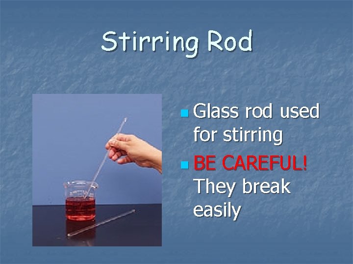 Stirring Rod n Glass rod used for stirring n BE CAREFUL! They break easily