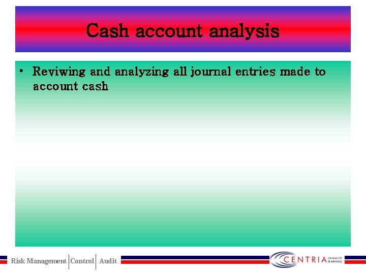 Cash account analysis • Reviwing and analyzing all journal entries made to account cash