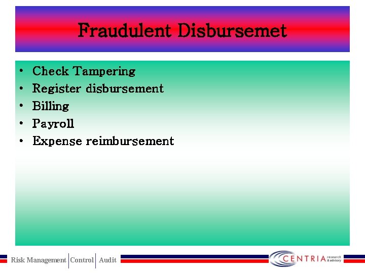 Fraudulent Disbursemet • • • Check Tampering Register disbursement Billing Payroll Expense reimbursement Risk