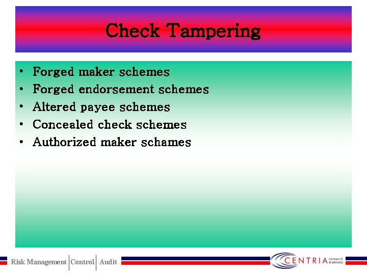 Check Tampering • • • Forged maker schemes Forged endorsement schemes Altered payee schemes