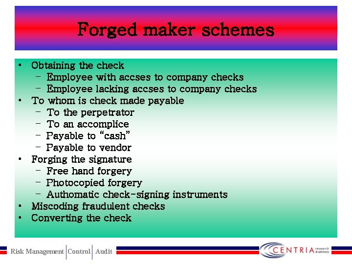 Forged maker schemes • Obtaining the check – Employee with accses to company checks