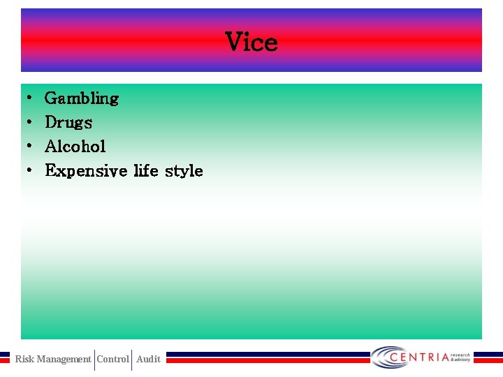 Vice • • Gambling Drugs Alcohol Expensive life style Risk Management Control Audit 