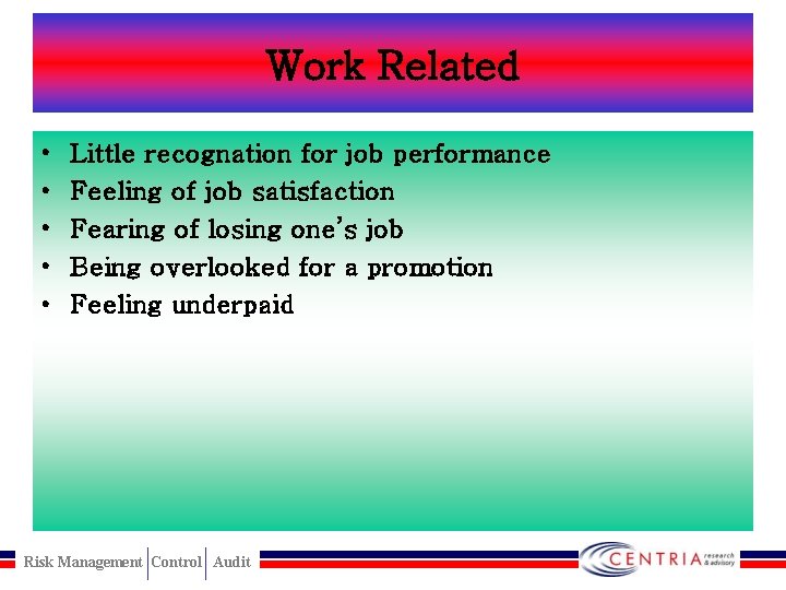 Work Related • • • Little recognation for job performance Feeling of job satisfaction