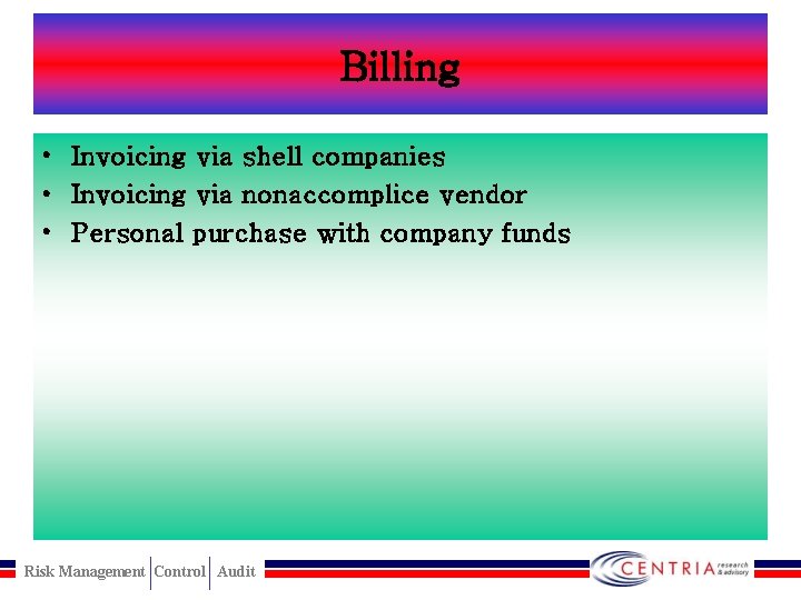 Billing • Invoicing via shell companies • Invoicing via nonaccomplice vendor • Personal purchase