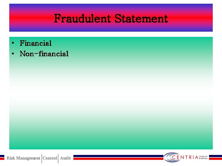 Fraudulent Statement • Financial • Non-financial Risk Management Control Audit 