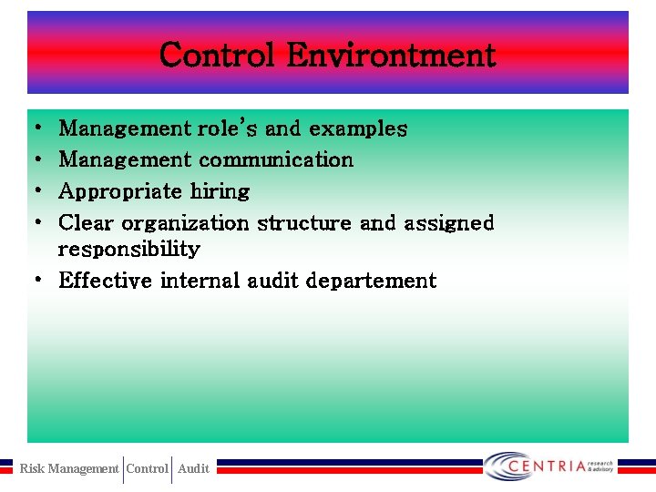 Control Environtment • • Management role’s and examples Management communication Appropriate hiring Clear organization