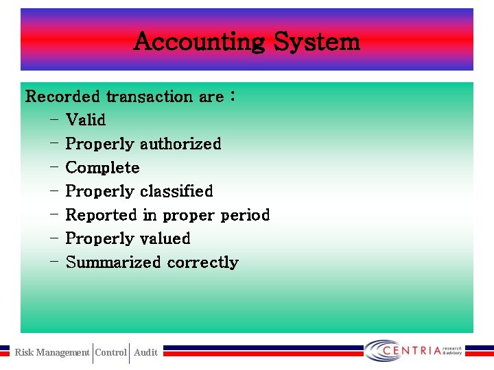 Accounting System Recorded transaction are : – Valid – Properly authorized – Complete –