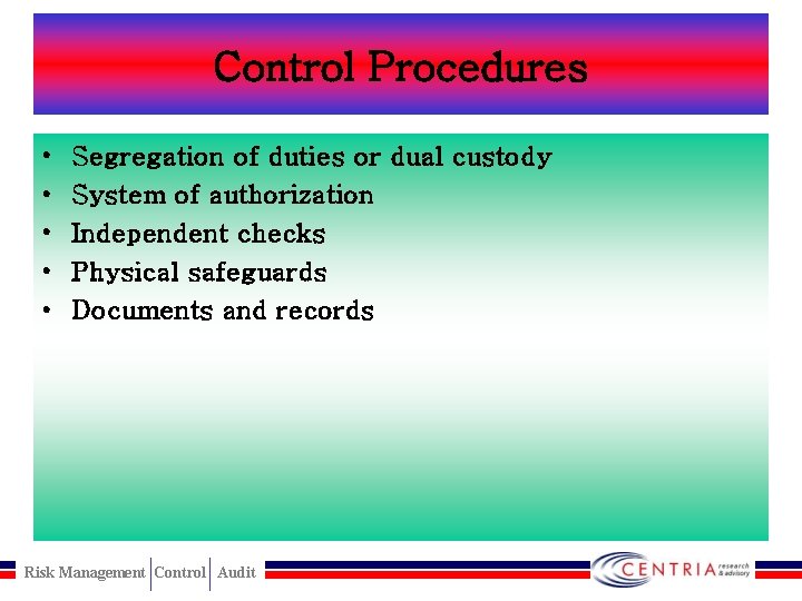 Control Procedures • • • Segregation of duties or dual custody System of authorization
