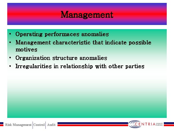 Management • Operating performaces anomalies • Management characteristic that indicate possible motives • Organization