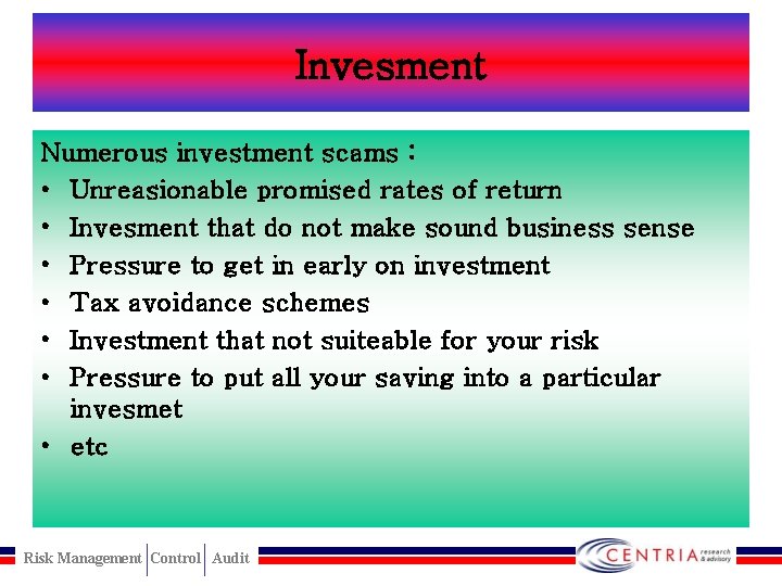 Invesment Numerous investment scams : • Unreasionable promised rates of return • Invesment that