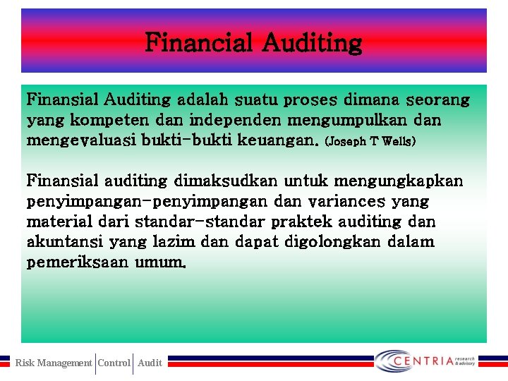 Financial Auditing Finansial Auditing adalah suatu proses dimana seorang yang kompeten dan independen mengumpulkan
