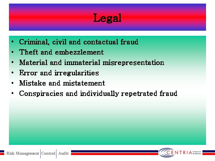 Legal • • • Criminal, civil and contactual fraud Theft and embezzlement Material and