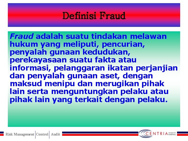 Definisi Fraud adalah suatu tindakan melawan hukum yang meliputi, pencurian, penyalah gunaan kedudukan, perekayasaan