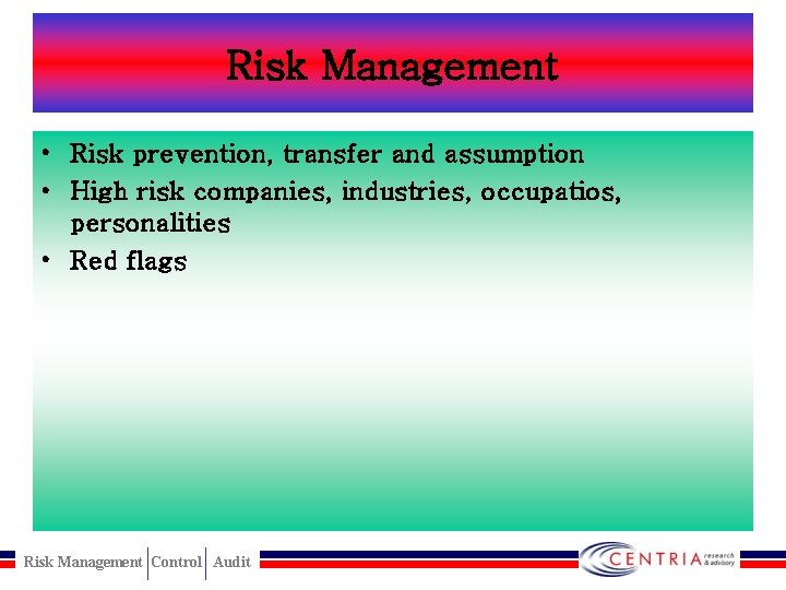 Risk Management • Risk prevention, transfer and assumption • High risk companies, industries, occupatios,