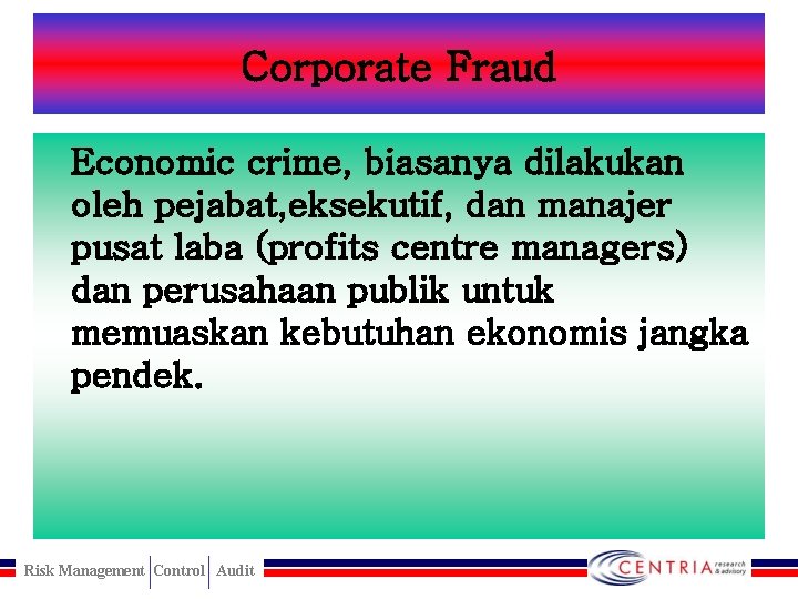 Corporate Fraud Economic crime, biasanya dilakukan oleh pejabat, eksekutif, dan manajer pusat laba (profits