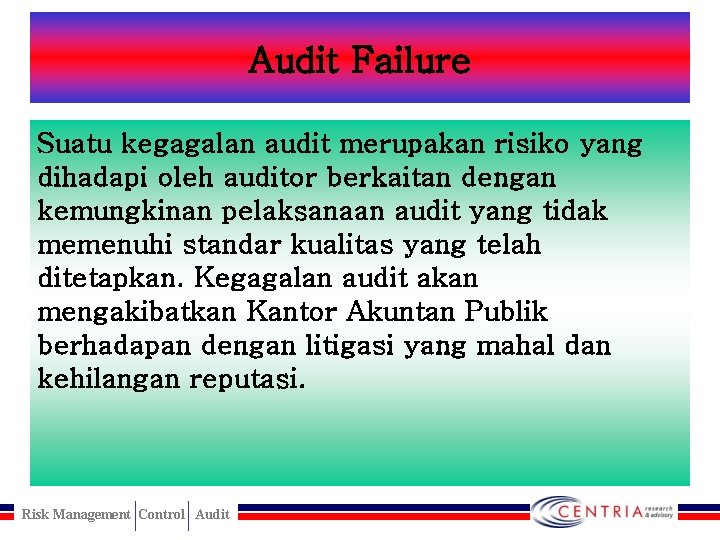 Audit Failure Suatu kegagalan audit merupakan risiko yang dihadapi oleh auditor berkaitan dengan kemungkinan