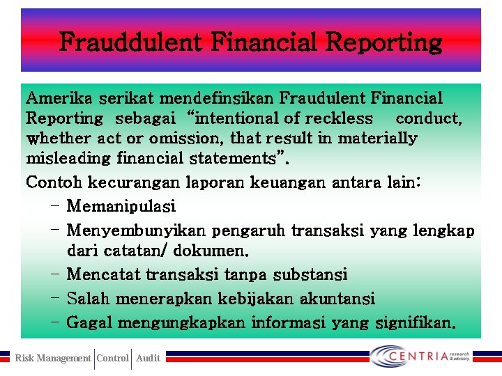 Frauddulent Financial Reporting Amerika serikat mendefinsikan Fraudulent Financial Reporting sebagai “intentional of reckless conduct,