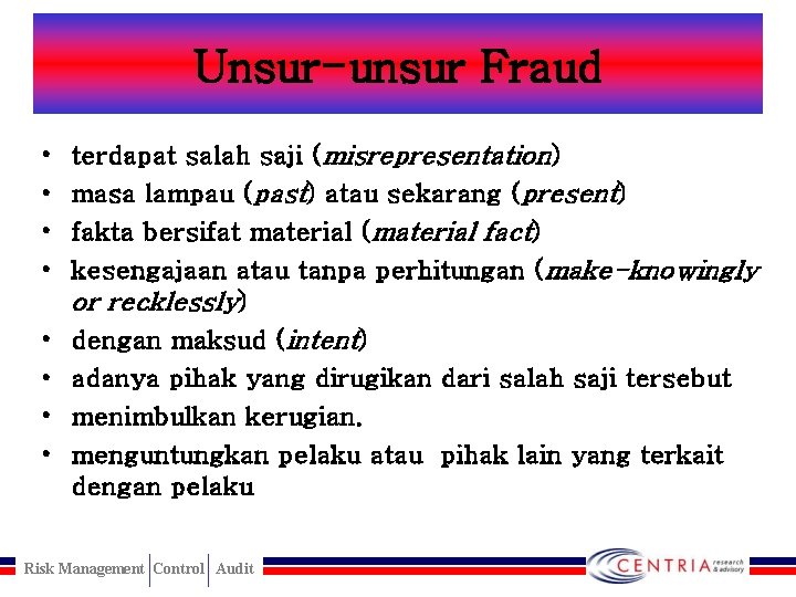 Unsur-unsur Fraud • • terdapat salah saji (misrepresentation) masa lampau (past) atau sekarang (present)