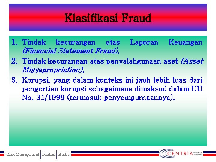 Klasifikasi Fraud 1. Tindak kecurangan atas Laporan Keuangan (Financial Statement Fraud), 2. Tindak kecurangan