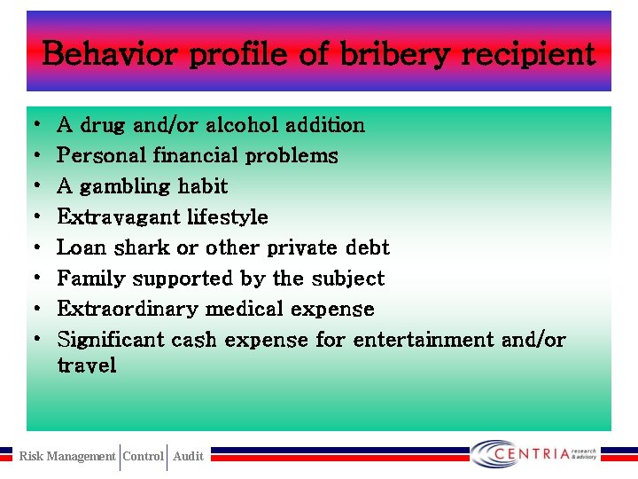 Behavior profile of bribery recipient • • A drug and/or alcohol addition Personal financial