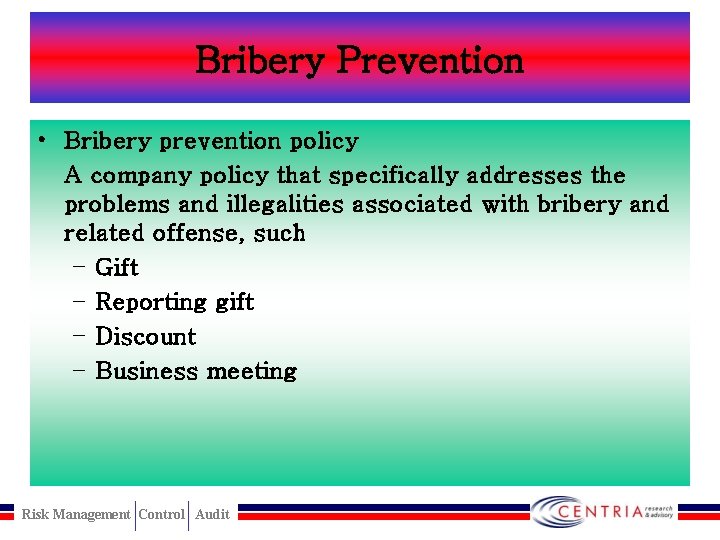 Bribery Prevention • Bribery prevention policy A company policy that specifically addresses the problems
