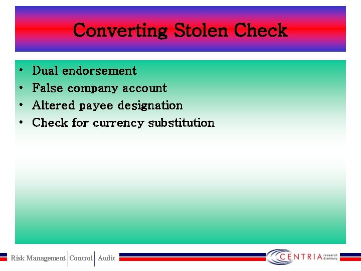 Converting Stolen Check • • Dual endorsement False company account Altered payee designation Check