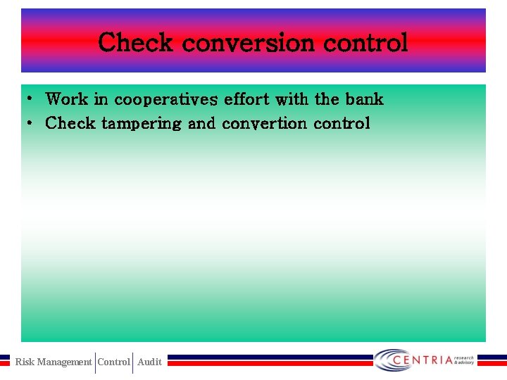 Check conversion control • Work in cooperatives effort with the bank • Check tampering