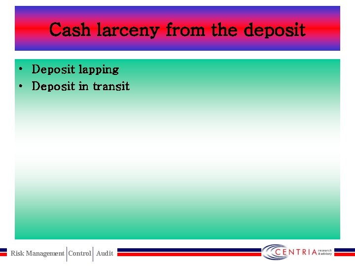 Cash larceny from the deposit • Deposit lapping • Deposit in transit Risk Management