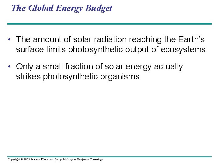 The Global Energy Budget • The amount of solar radiation reaching the Earth’s surface