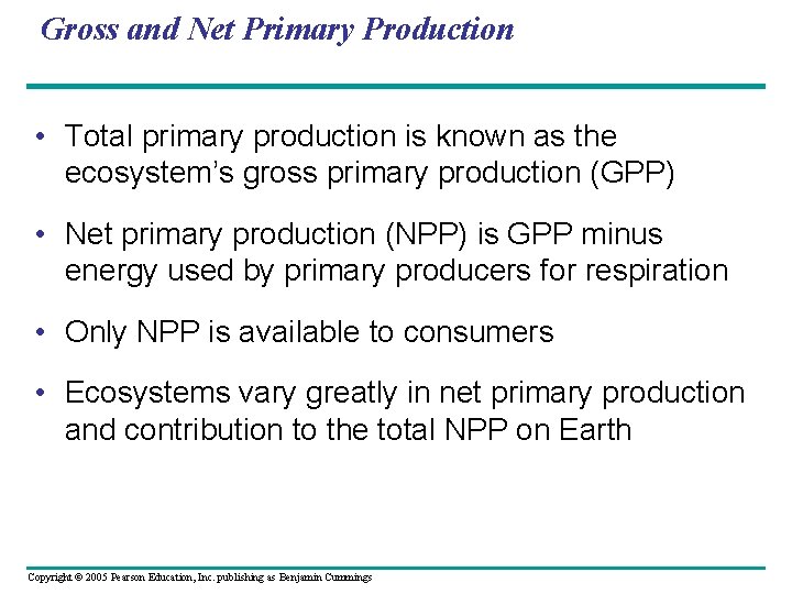 Gross and Net Primary Production • Total primary production is known as the ecosystem’s