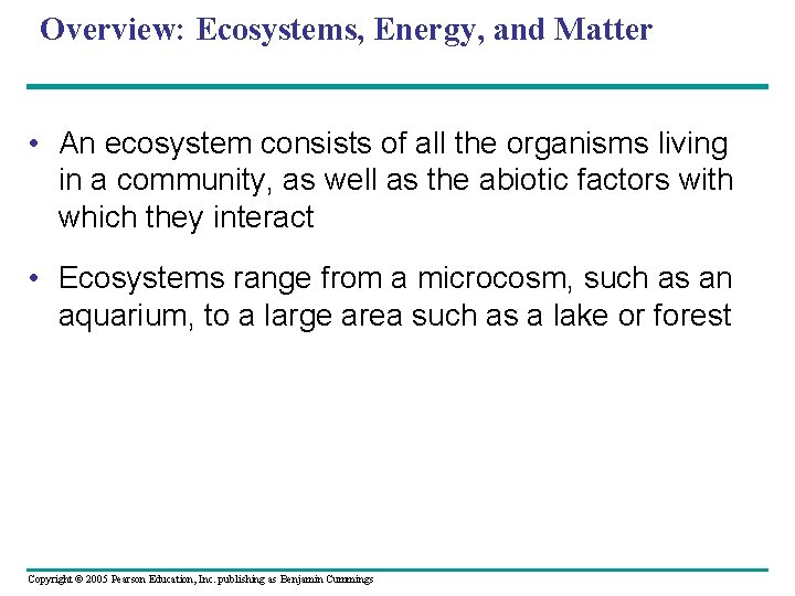 Overview: Ecosystems, Energy, and Matter • An ecosystem consists of all the organisms living