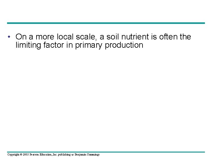  • On a more local scale, a soil nutrient is often the limiting