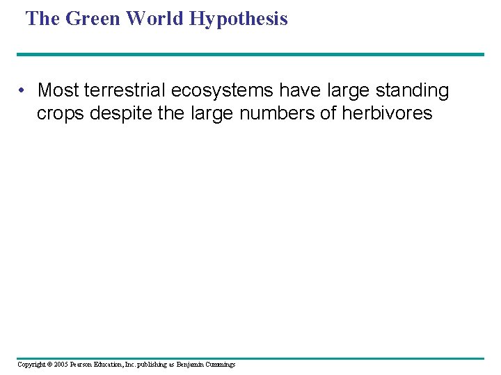 The Green World Hypothesis • Most terrestrial ecosystems have large standing crops despite the