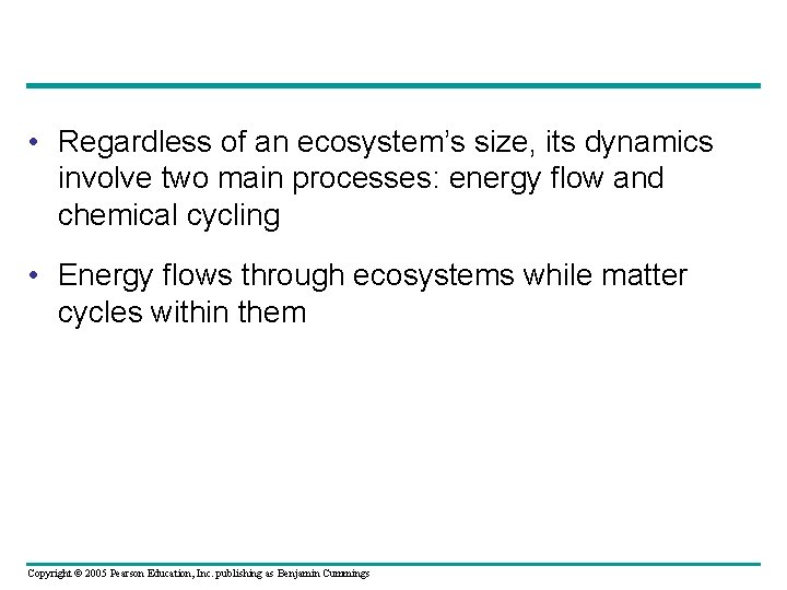  • Regardless of an ecosystem’s size, its dynamics involve two main processes: energy