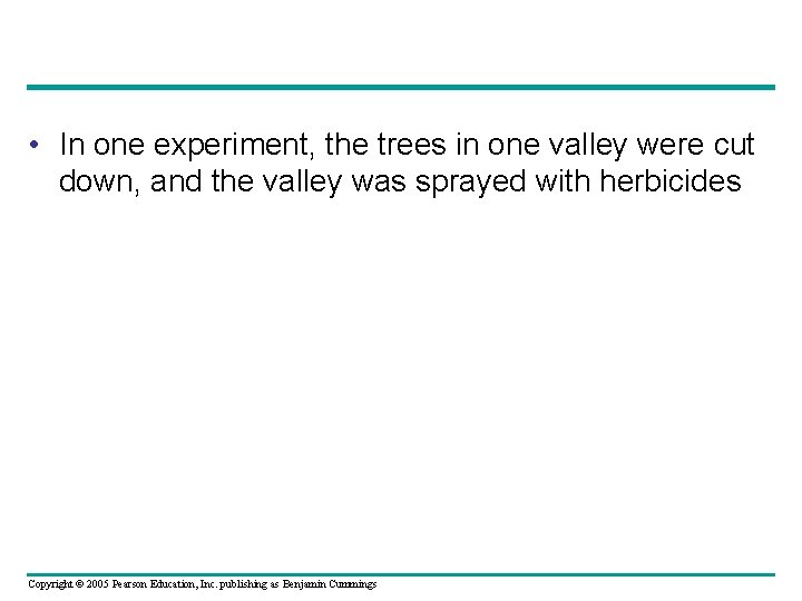  • In one experiment, the trees in one valley were cut down, and