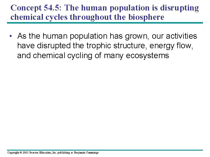 Concept 54. 5: The human population is disrupting chemical cycles throughout the biosphere •