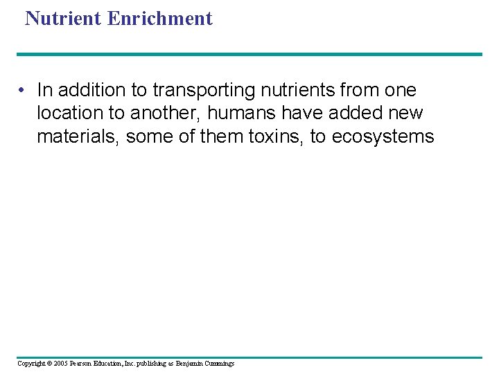 Nutrient Enrichment • In addition to transporting nutrients from one location to another, humans