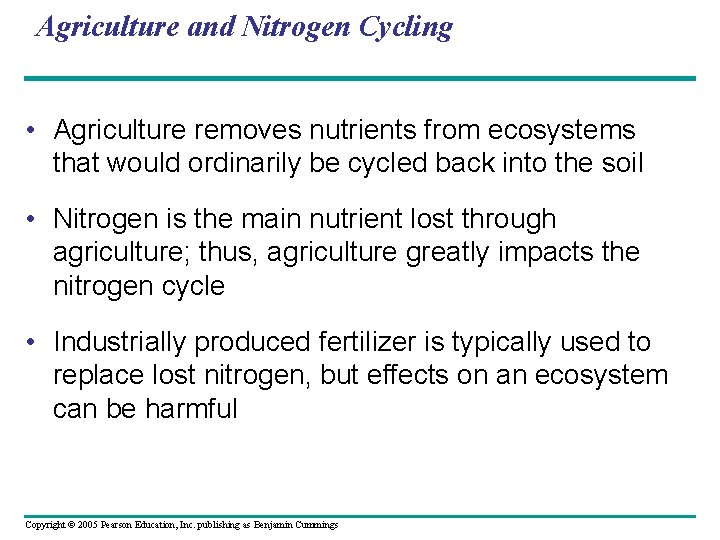 Agriculture and Nitrogen Cycling • Agriculture removes nutrients from ecosystems that would ordinarily be