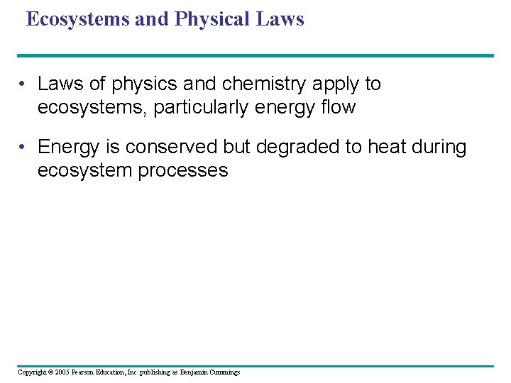 Ecosystems and Physical Laws • Laws of physics and chemistry apply to ecosystems, particularly