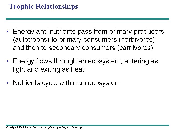 Trophic Relationships • Energy and nutrients pass from primary producers (autotrophs) to primary consumers