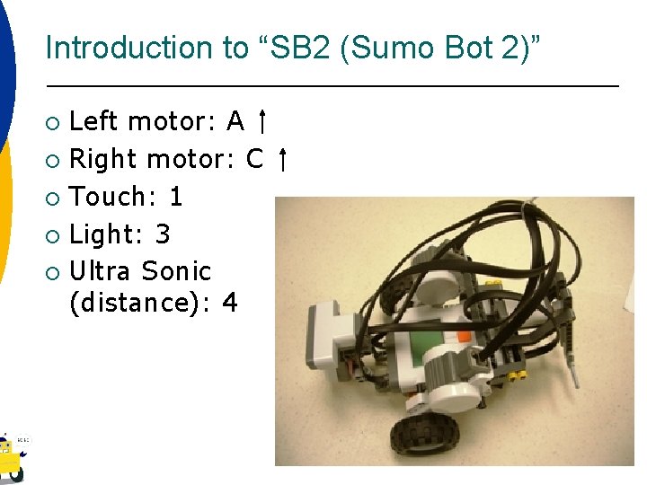 Introduction to “SB 2 (Sumo Bot 2)” Left motor: A ¡ Right motor: C