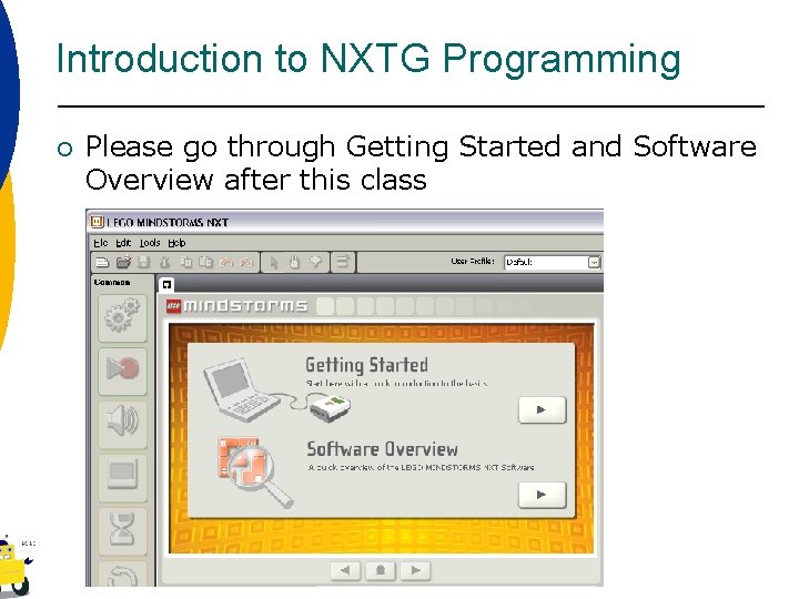 Introduction to NXTG Programming ¡ Please go through Getting Started and Software Overview after