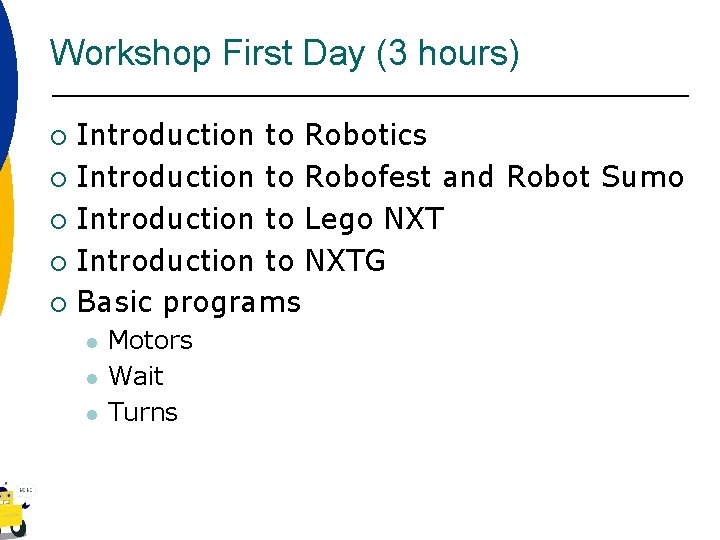 Workshop First Day (3 hours) Introduction to Robotics ¡ Introduction to Robofest and Robot