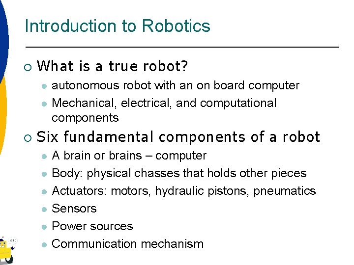 Introduction to Robotics ¡ What is a true robot? l l ¡ autonomous robot