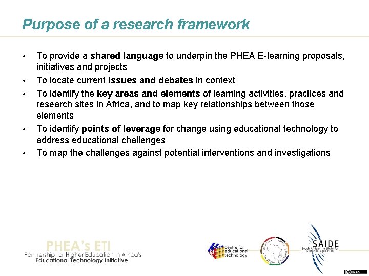 Purpose of a research framework • • • To provide a shared language to