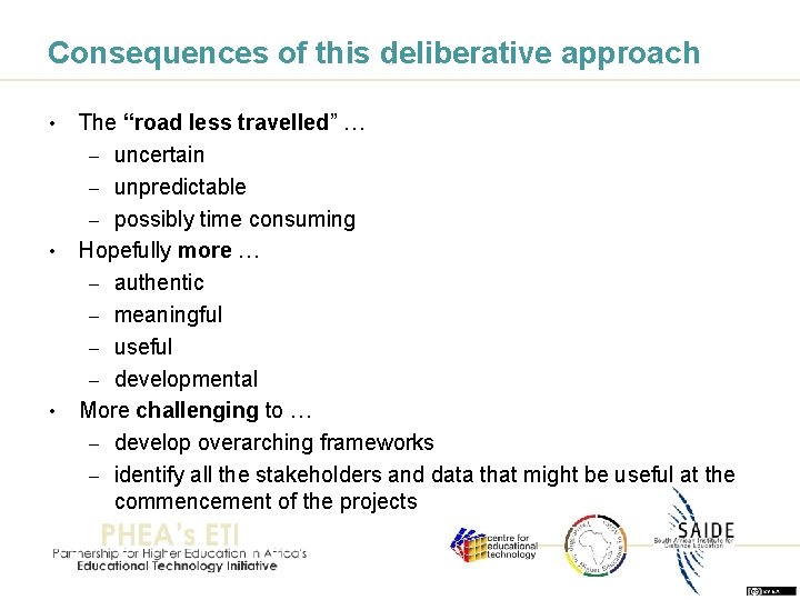 Consequences of this deliberative approach • • • The “road less travelled” … –