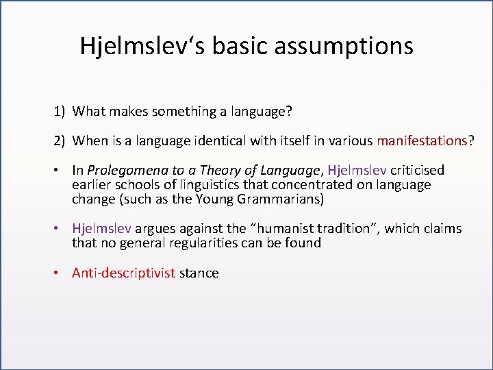 Hjelmslev‘s basic assumptions 1) What makes something a language? 2) When is a language