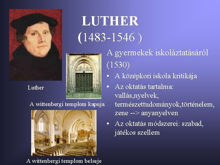 LUTHER (1483 -1546 ) A gyermekek iskoláztatásáról (1530) • A középkori iskola kritikája •