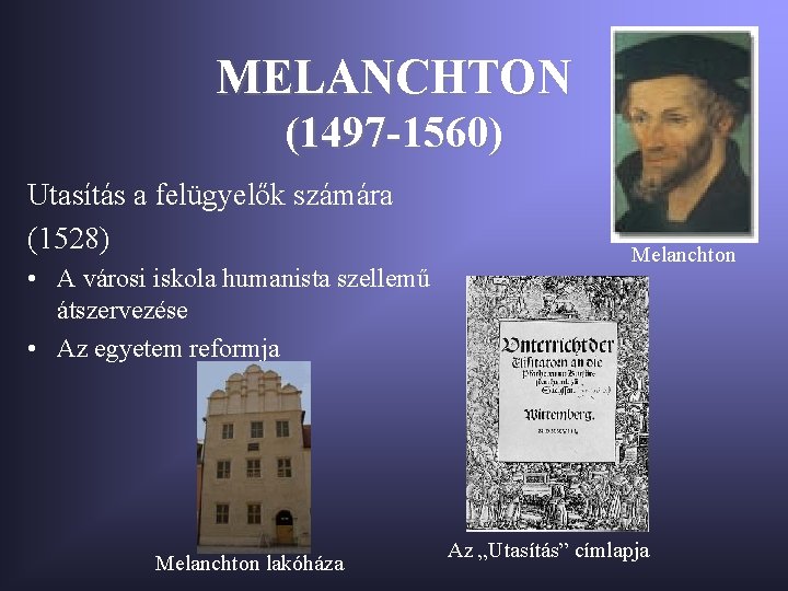 MELANCHTON (1497 -1560) Utasítás a felügyelők számára (1528) • A városi iskola humanista szellemű
